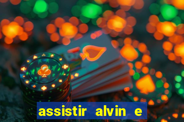 assistir alvin e os esquilos